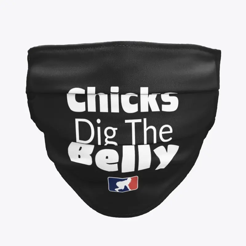 Chicks Dig The Belly - Face Mask